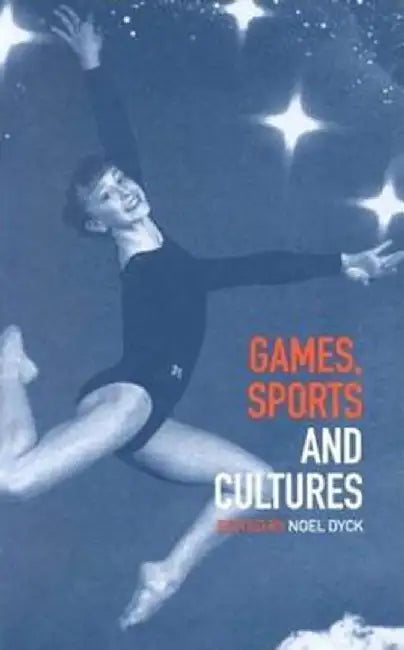 Games, Sports and Cultures by Noel Dyck