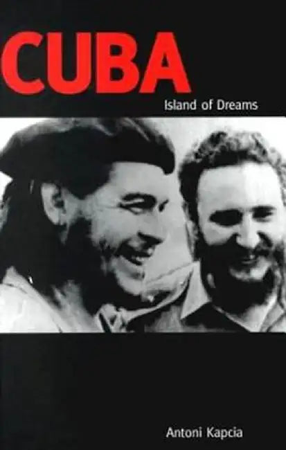 Cuba: Island of Dreams by Antoni Kapcia