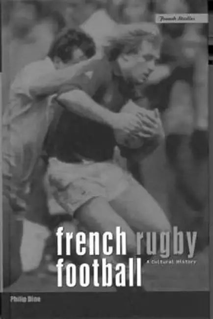 French Rugby Football: A Cultural History by Philip Dine