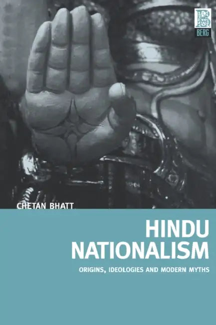 Hindu Nationalism: Origins, Ideologies and Modern Myths by Chetan Bhatt