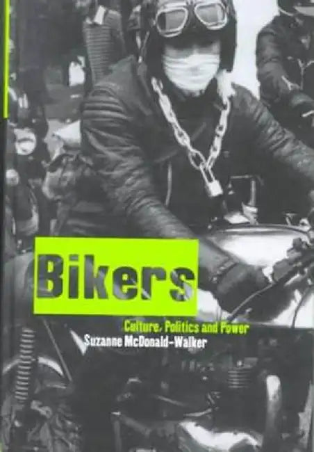 Bikers: Culture, Politics & Power by Suzanne McDonald-Walker