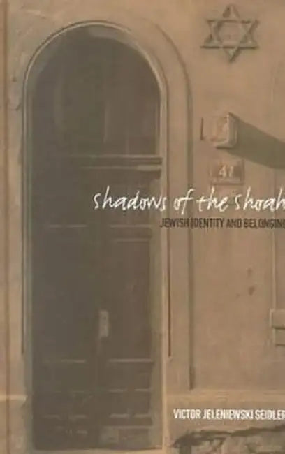 Shadows of the Shoah: Jewish Identity and Belonging by Victor Jeleniewski Seidler