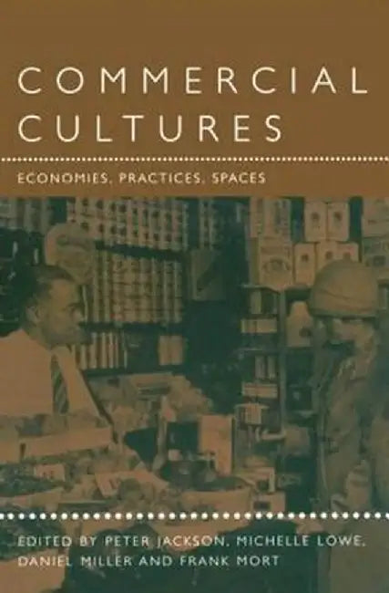 Commercial Cultures: Economies, Practices, Spaces by Peter M. Jackson