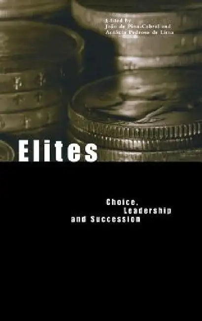 Elites: Choice, Leadership and Succession by João De Pina-Cabral