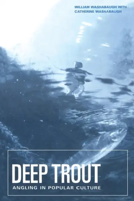 Deep Trout: Angling in Popular Culture by William Washabaugh