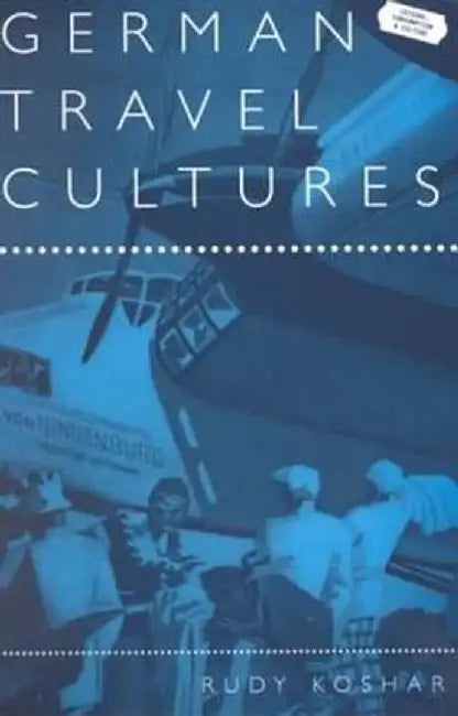 German Travel Cultures by Rudy Koshar