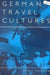 German Travel Cultures by Rudy Koshar