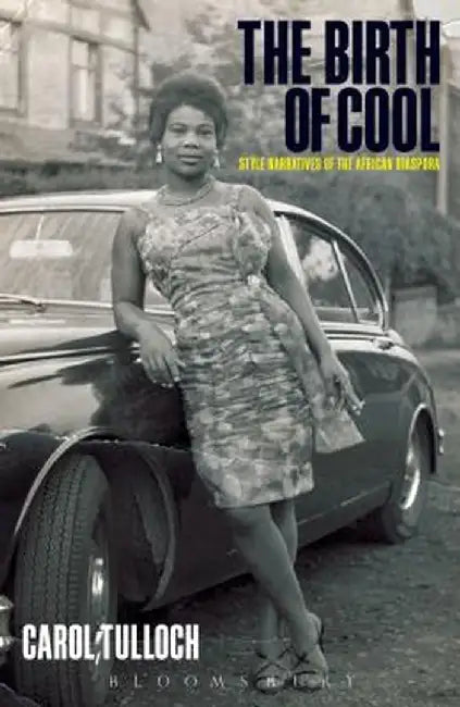 The Birth of Cool: Style Narratives of the African Diaspora by Carol Tulloch