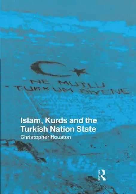 Islam, Kurds and the Turkish Nation State by Christopher Houston