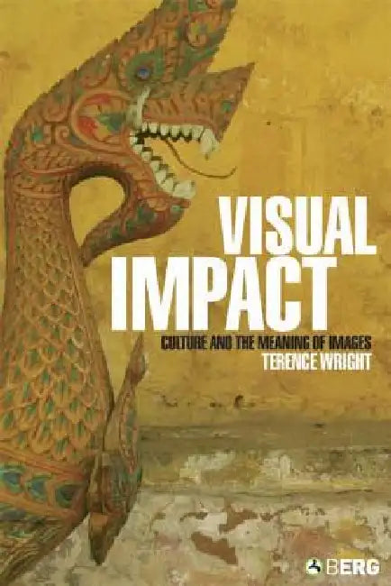 Visual Impact: Culture and the Meaning of Images by Wright Terence
