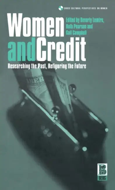 Women And Credit: Researching The Past, Refiguring The Future by Beverly Lemire