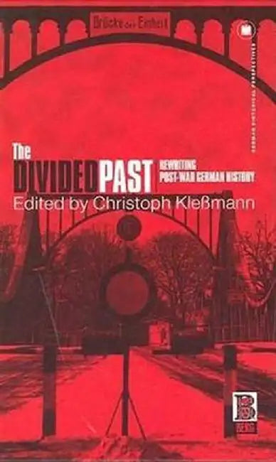 The Divided Past: Rewriting Post-War German History by Christoph Klemann