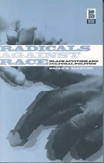 Radicals Against Race: Black Activism and Cultural Politics by Brian Alleyne