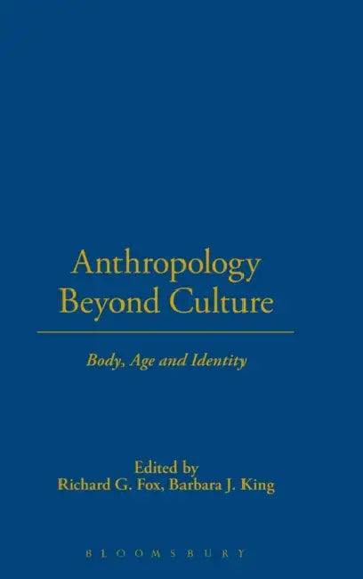 Anthropology Beyond Culture by Richard G. Fox
