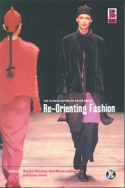 Re-Orienting Fashion: The Globalization of Asian Dress by Sandra Niessen