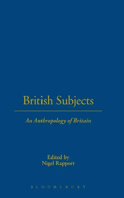 British Subjects: An Anthropology of Britain by Nigel Rapport