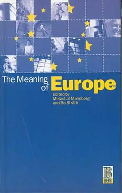 The Meaning of Europe by Mikael AF Malmborg