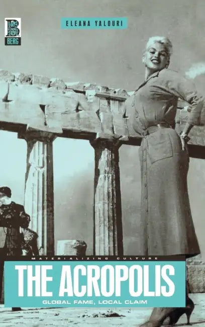 The Acropolis: Global Fame, Local Claim by Eleana Yalouri