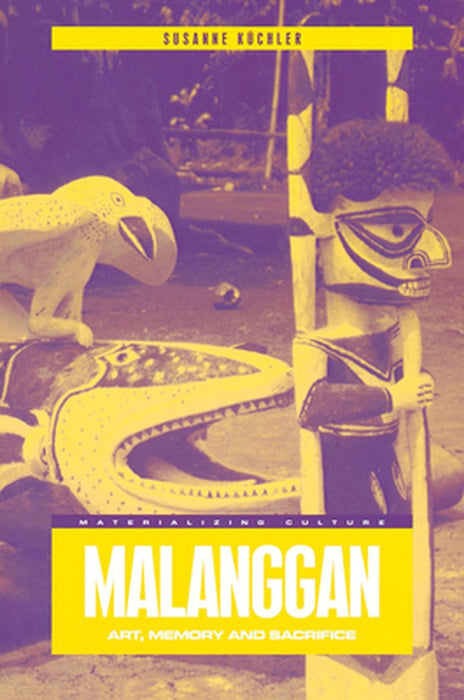 Malanggan: Art, Memory and Sacrifice by Susanne Kuchler