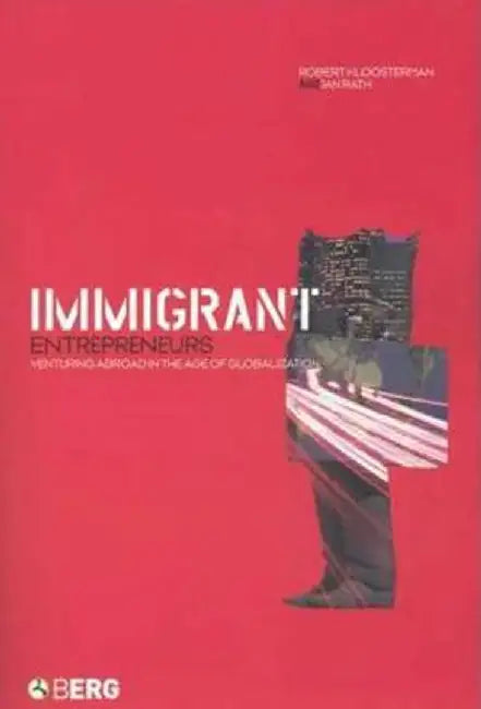 Immigrant Entrepreneurs: Venturing Abroad in the Age of Globalization by Robert Kloosterman