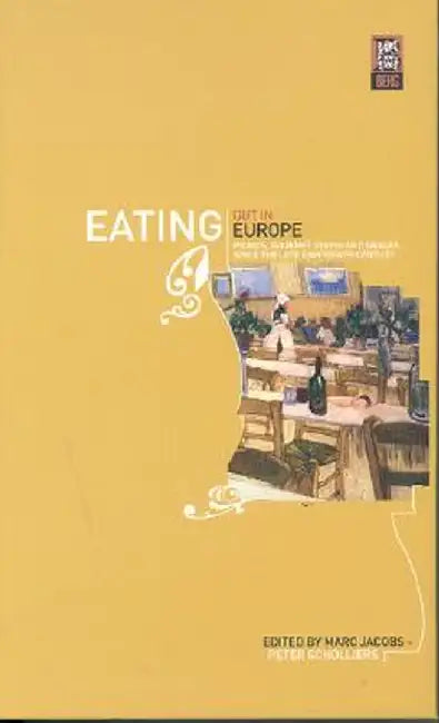 Eating Out in Europe: Picnics, Gourmet Dining and Snacks Since the Late Eighteenth Century by Marc Jacobs