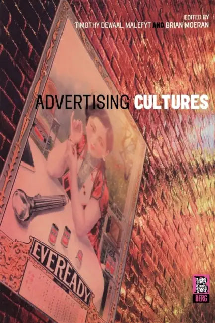 Advertising Cultures by Timothy de Waal Malefyt, Brian Moeran
