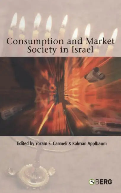 Consumption and Market Society in Israel by Kalman Applbaum, Yoram S. Carmeli