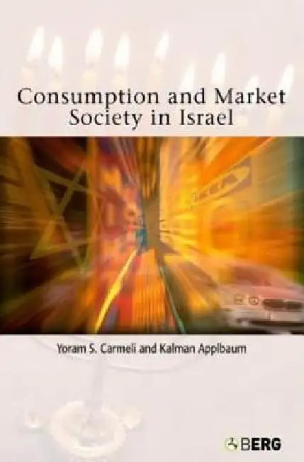 Consumption and Market Society in Israel by Kalman Applbaum