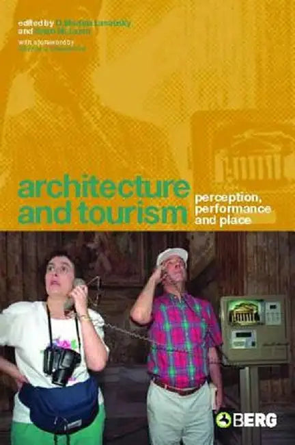 Architecture and Tourism: Perception, Performance and Place by D. Medina Lasansky