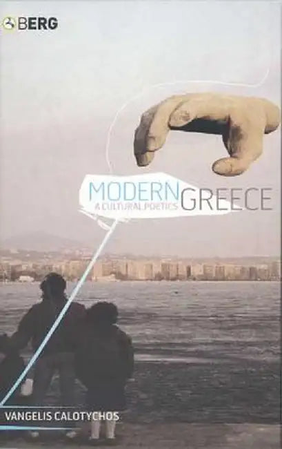 Modern Greece: A Cultural Poetics by Vangelis Calotychos