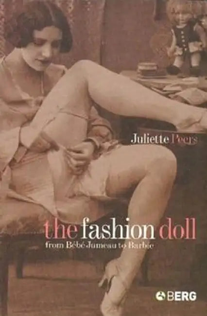 The Fashion Doll: From Bebe Jumeau to Barbie by Juliette Peers