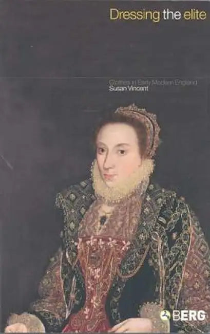 Dressing the Elite: Clothes in Early Modern England by Susan Vincent