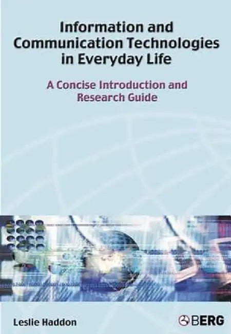 Information and Communication Technologies in Everyday Life: A Concise Introduction and Research Guide by Leslie Haddon