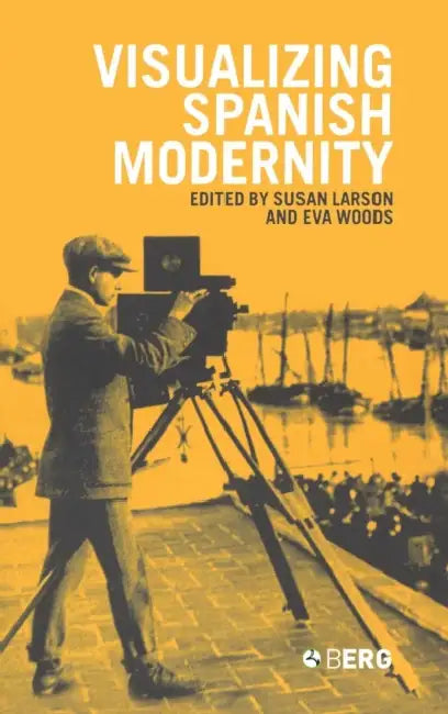 Visualizing Spanish Modernity by Susan Larson