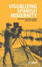 Visualizing Spanish Modernity by Susan Larson