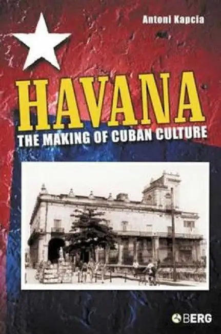 Havana: The Making of Cuban Culture by Antoni Kapcia