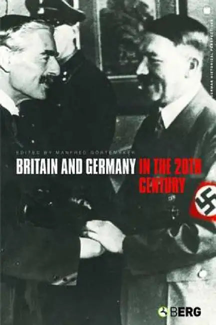 Britain and Germany in the Twentieth Century by Manfred Gortemaker
