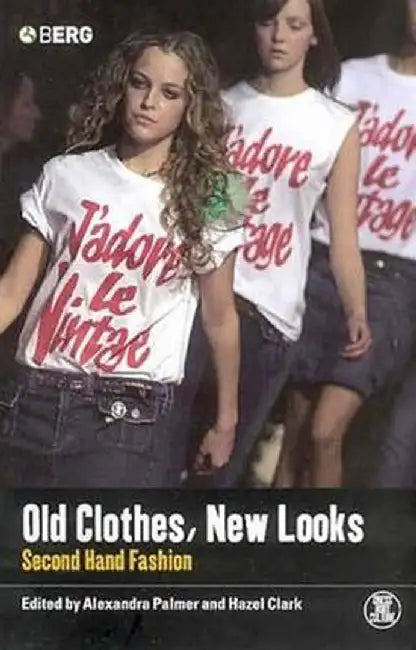 Old Clothes, New Looks: Second Hand Fashion by Alexandra Palmer