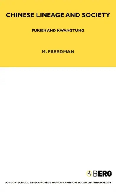 Chinese Lineage and Society: Fukien and Kwantung Volume 33 by Maurice Freedman