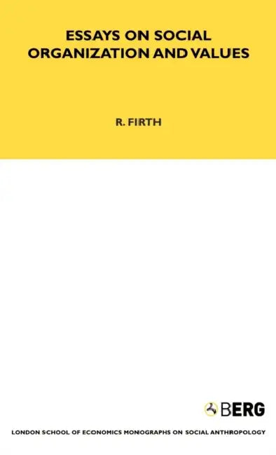 Essays on Social Organisation and Values by Raymond William Firth