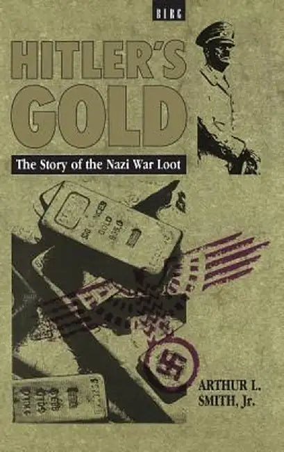 Hitler's Gold: The Story of the Nazi War Loot by Arthur Smith