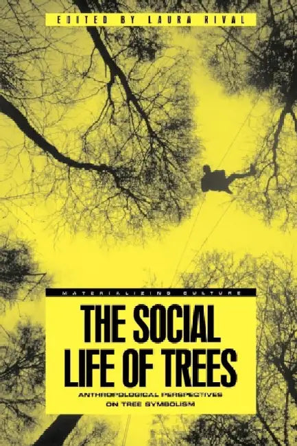 The Social Life of Trees: Anthropological Perspectives on Tree Symbolism by Laura Rival