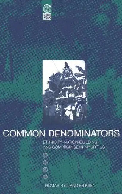 Common Denominators: Ethnicity, Nation-Building and Compromise in Mauritius by Thomas Hylland Eriksen