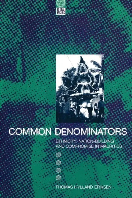 Common Denominators: Ethnicity, Nation-Building and Compromise in Mauritius by Thomas Hylland Eriksen