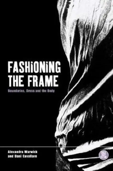 Fashioning the Frame: Boundaries, Dress and the Body by Gavin Smith