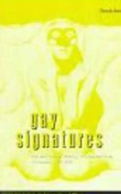 Gay Signatures: Gay and Lesbian Theory, Fiction and Film in France, 1945-1995 by Owen Heathcote