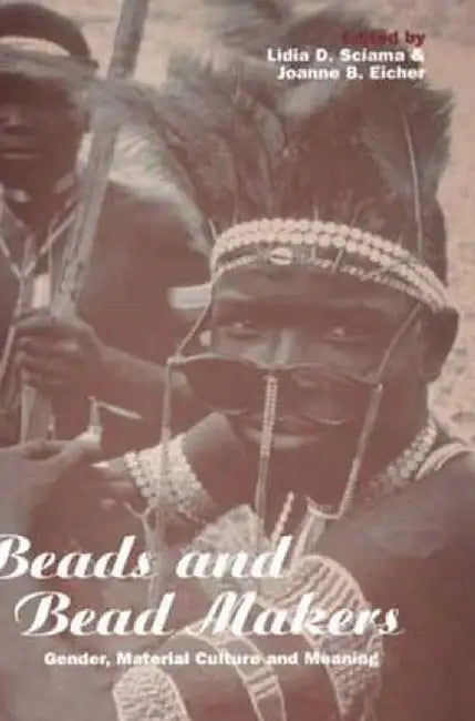 Beads and Bead Makers: Gender, Material Culture and Meaning by Lidia Sciama