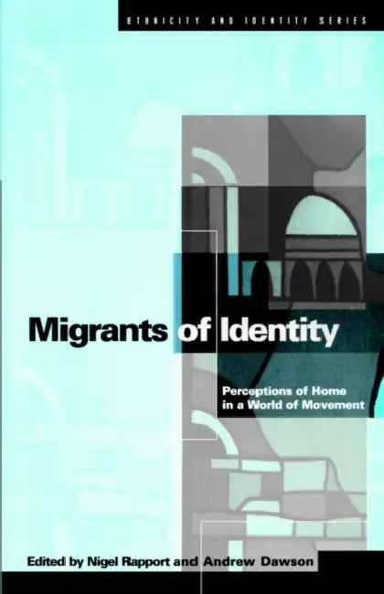 Migrants of Identity: Perceptions of 'Home' in a World of Movement by Nigel Rapport