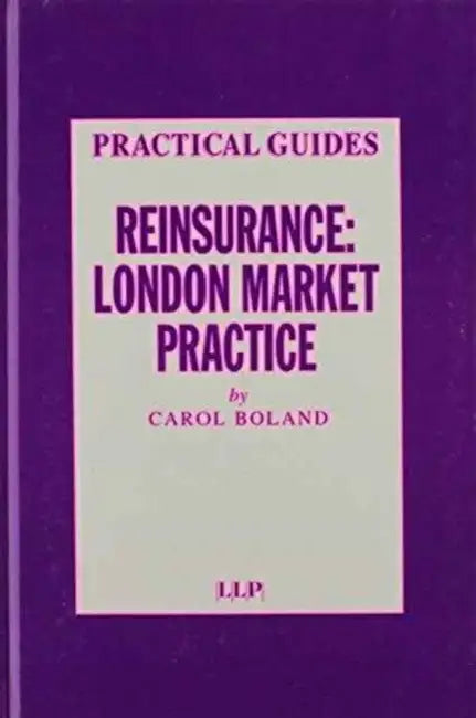 Reinsurance: London Market Practice by Carol Boland