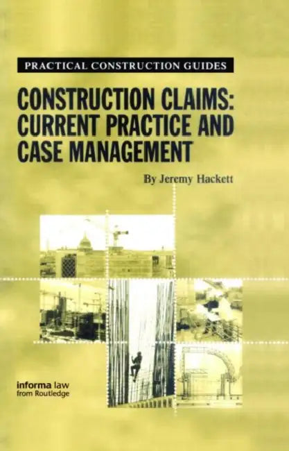 Construction Claims: Current Practice and Case Management by Jeremy Hackett